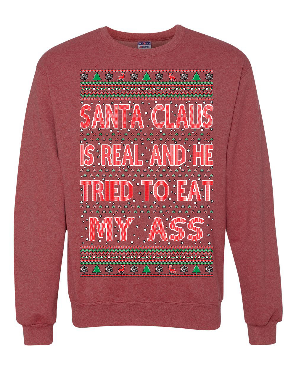 Santa Claus Is Real He Tried To Eat My Ass Ugly Christmas Sweater Unisex Crewneck Graphic Sweatshirt
