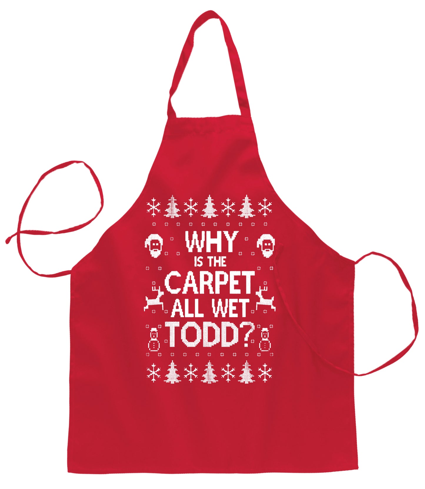 Ugly Ugly Christmas Why is The Carpet All Wet Todd? Christmas Ugly Christmas Sweater Ugly Christmas Butcher Graphic Apron for Kitchen BBQ Grilling Cooking