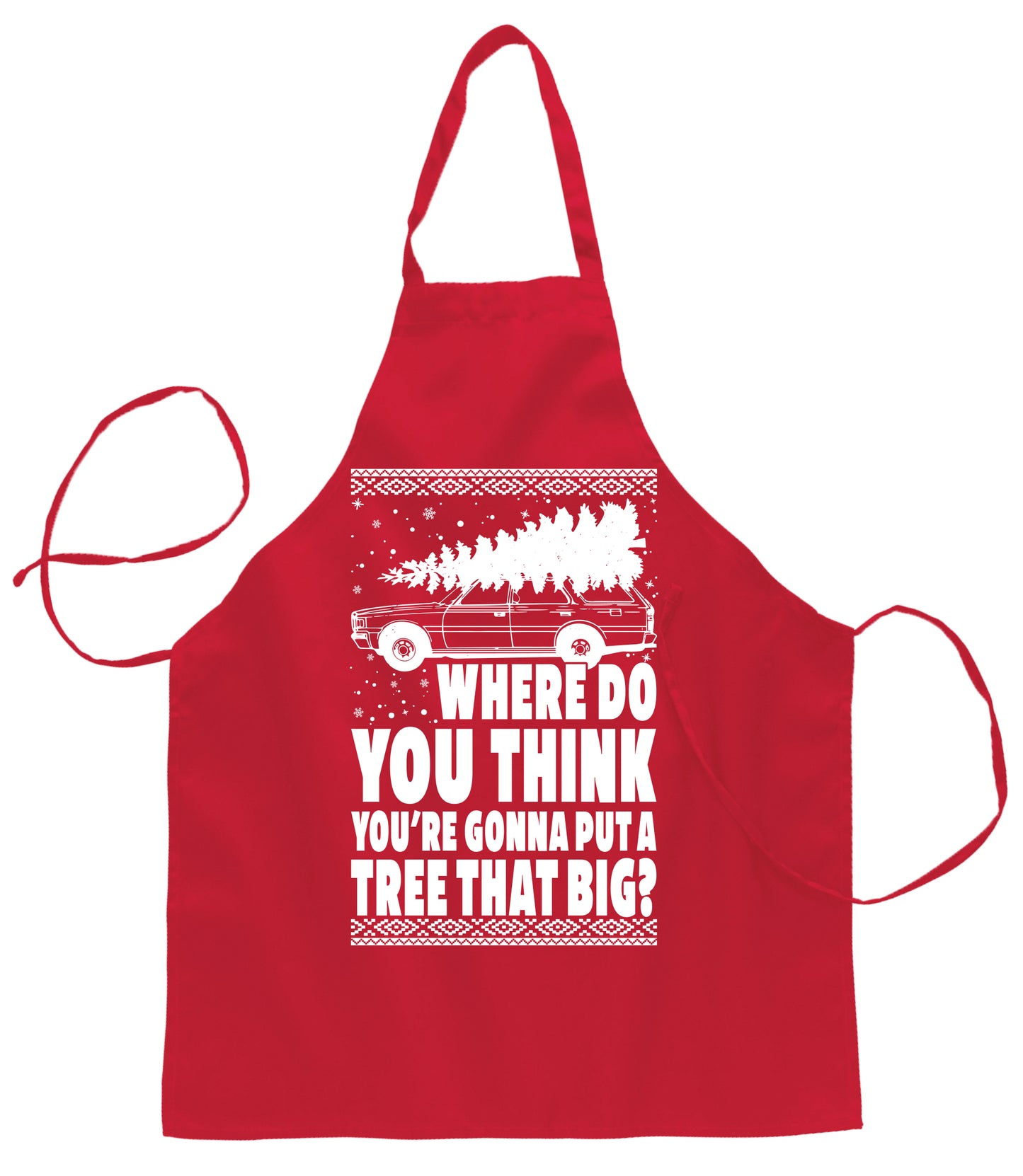 Ugly Ugly Christmas Where Do You Think You're Gonna Put A Tree That Big for Kitchen Cooking Ugly Christmas Sweater Ugly Christmas Butcher Graphic Apron for Kitchen BBQ Grilling Cooking
