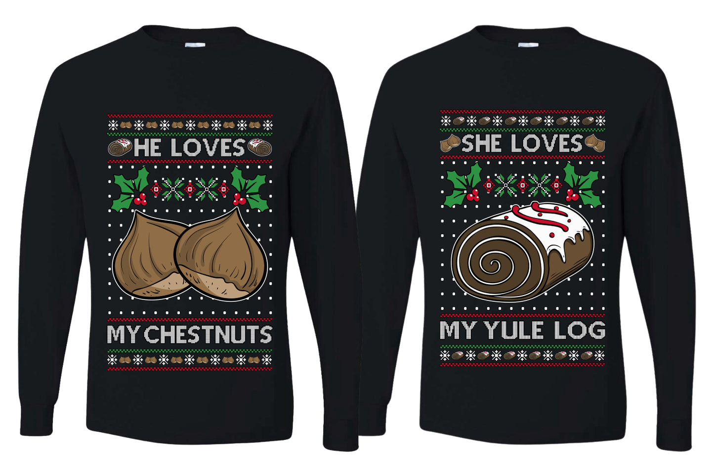 Love My Chestnuts Love My Yule Log Sweater Girlfriend Boyfriend Gift His and Hers Matching Ugly Christmas Couple Long Sleeve Shirt