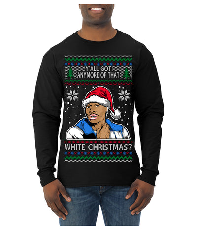 Y'all Got Anymore of that White Christmas Tyrone Biggums Ugly Christmas Sweater Mens Long Sleeve Shirt