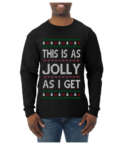This Is As Jolly As I Get, Funny Humor, Ugly Christmas Sweater Mens Long Sleeve Shirt