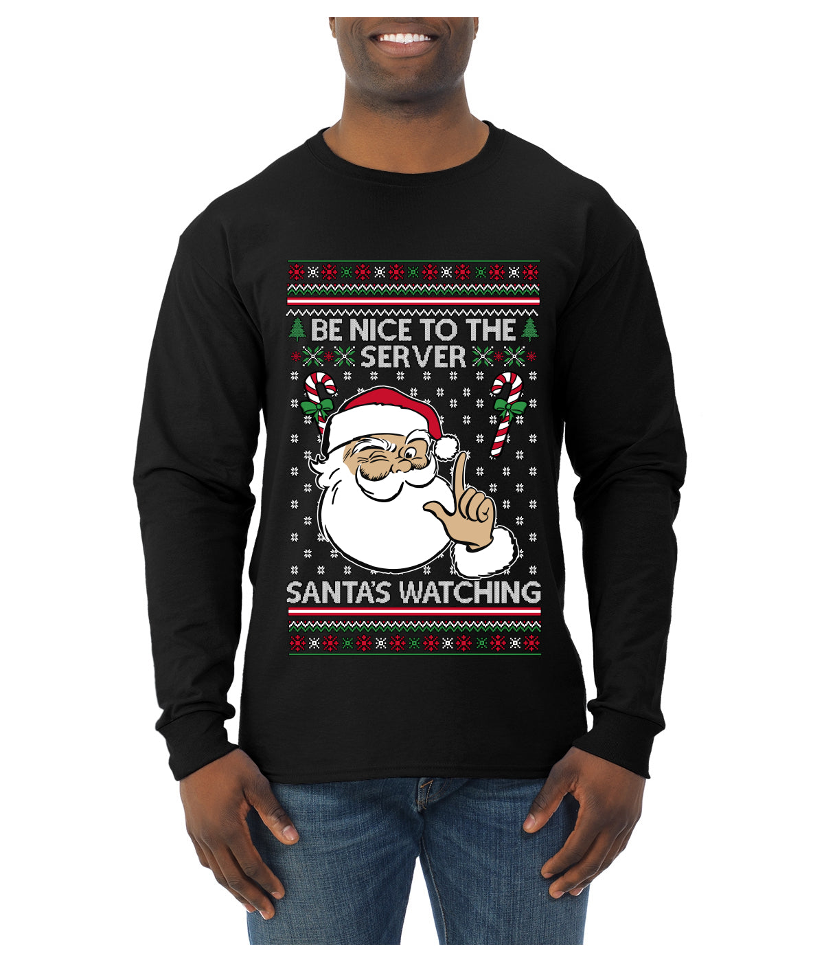 Be Nice To The Server Santa's Watching, Ugly Christmas Sweater Unisex Mens Long Sleeve Shirt