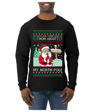 Ask Your Mom About My North Pole Naughty Santa, Ugly Christmas Sweater Unisex Mens Long Sleeve Shirt