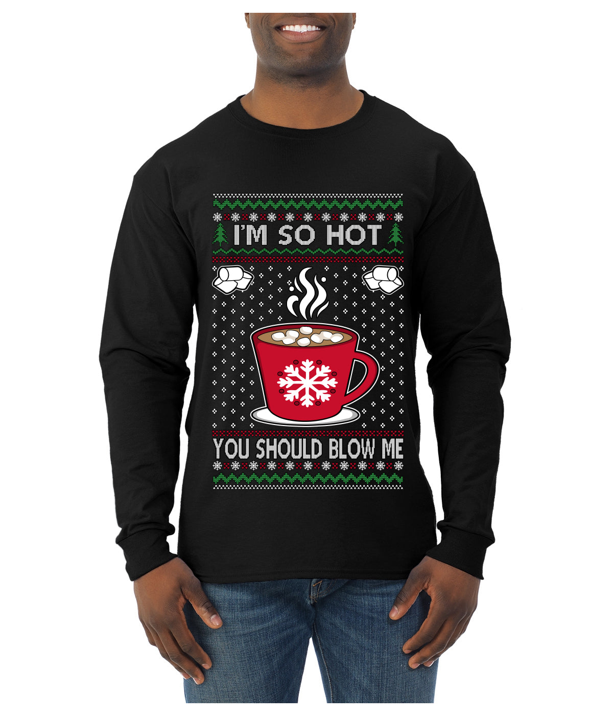I'm So Hot You Should Blow Me Hot Cocoa, Ugly Christmas Sweater Unisex Mens Long Sleeve Shirt