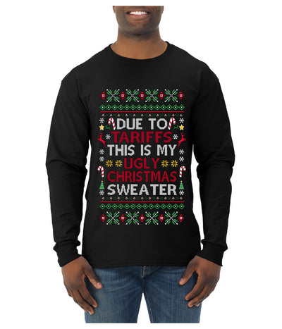 Due To Tariffs This Is My Ugly Christmas Sweater, Ugly Christmas Sweater Unisex Mens Long Sleeve Shirt