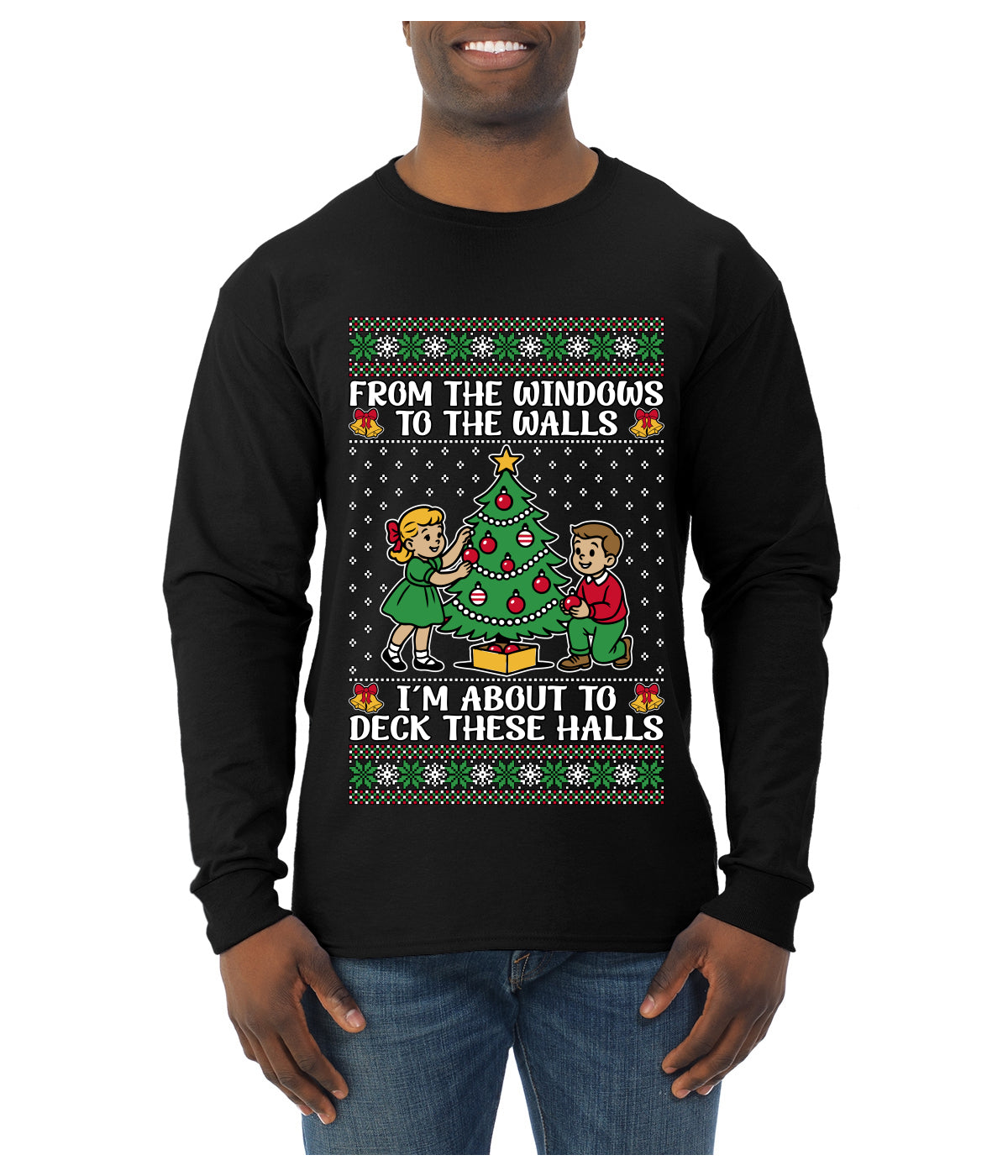 From The Windows To The Walls I'm About To Deck These Halls, Ugly Christmas Sweater Unisex Mens Long Sleeve Shirt