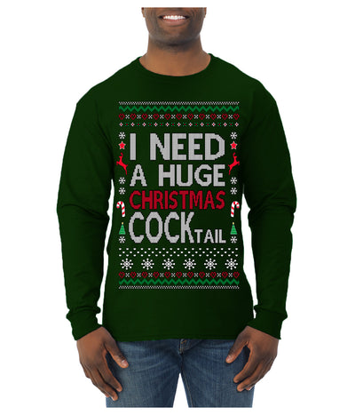 I Need a Huge Christmas Cocktail Funny Dirty Joke Drinking Ugly Christmas Sweater Mens Long Sleeve Shirt