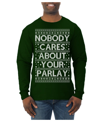 Nobody Cares About Your Parlay Funny Sports Betting Humor Ugly Christmas Sweater Mens Long Sleeve Shirt