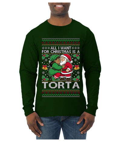 All I Want For Christmas Is A Torta, Ugly Christmas Sweater Unisex Mens Long Sleeve Shirt