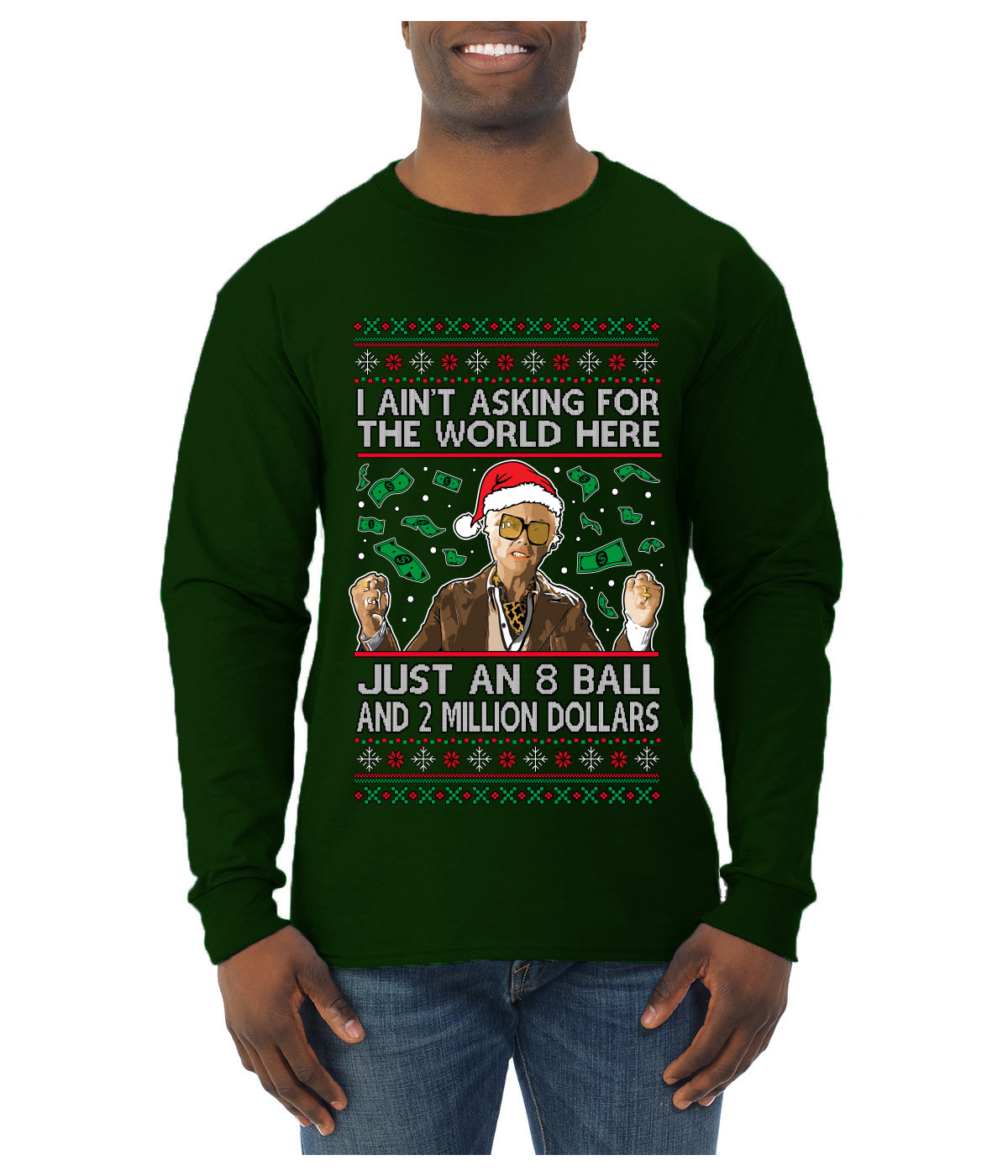 I Ain't Asking For the World Here, Just An 8 Ball and 2 Million Dollars, Ugly Christmas Sweater Unisex Mens Long Sleeve Shirt