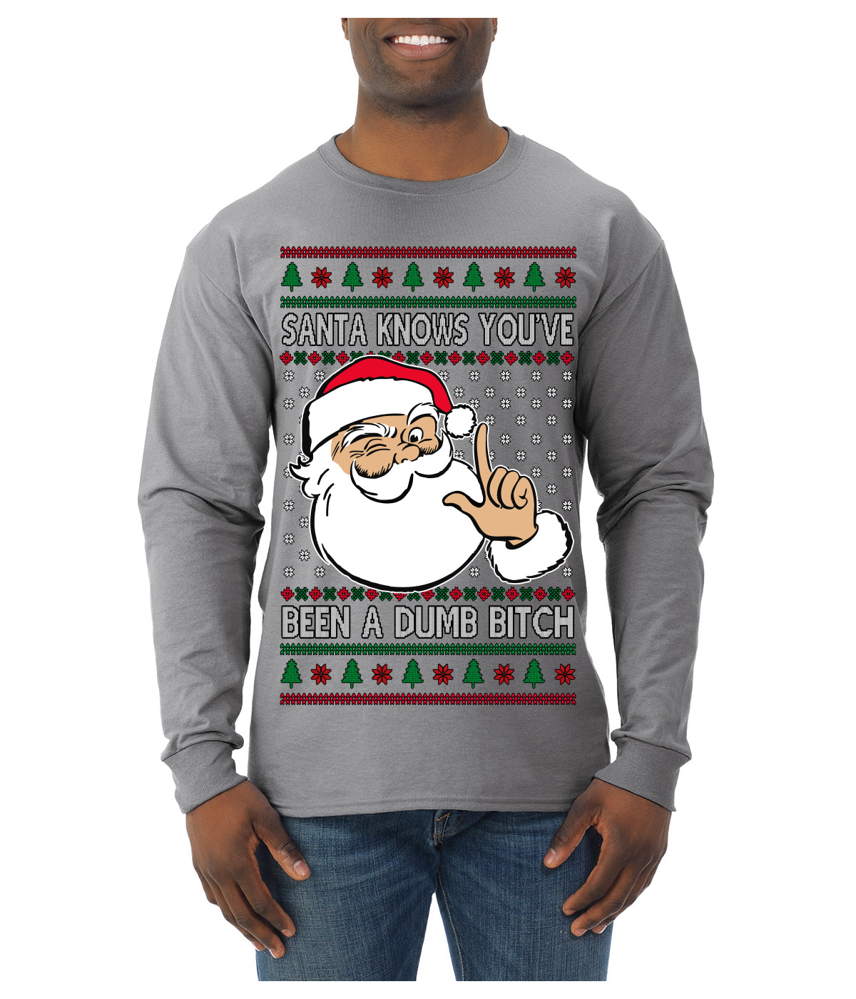 Santa Knows You've Been a Dumb Bitch Funny Vulgar Dirty Ugly Christmas Sweater Mens Long Sleeve Shirt