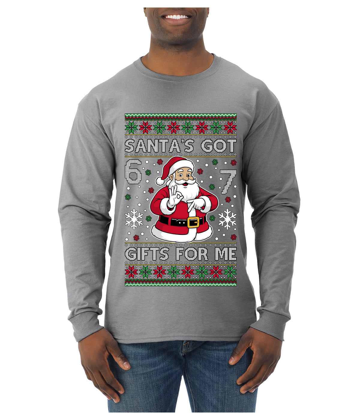 Santa's Got 6 7 Gifts For Me, Ugly Christmas Sweater Unisex Mens Long Sleeve Shirt