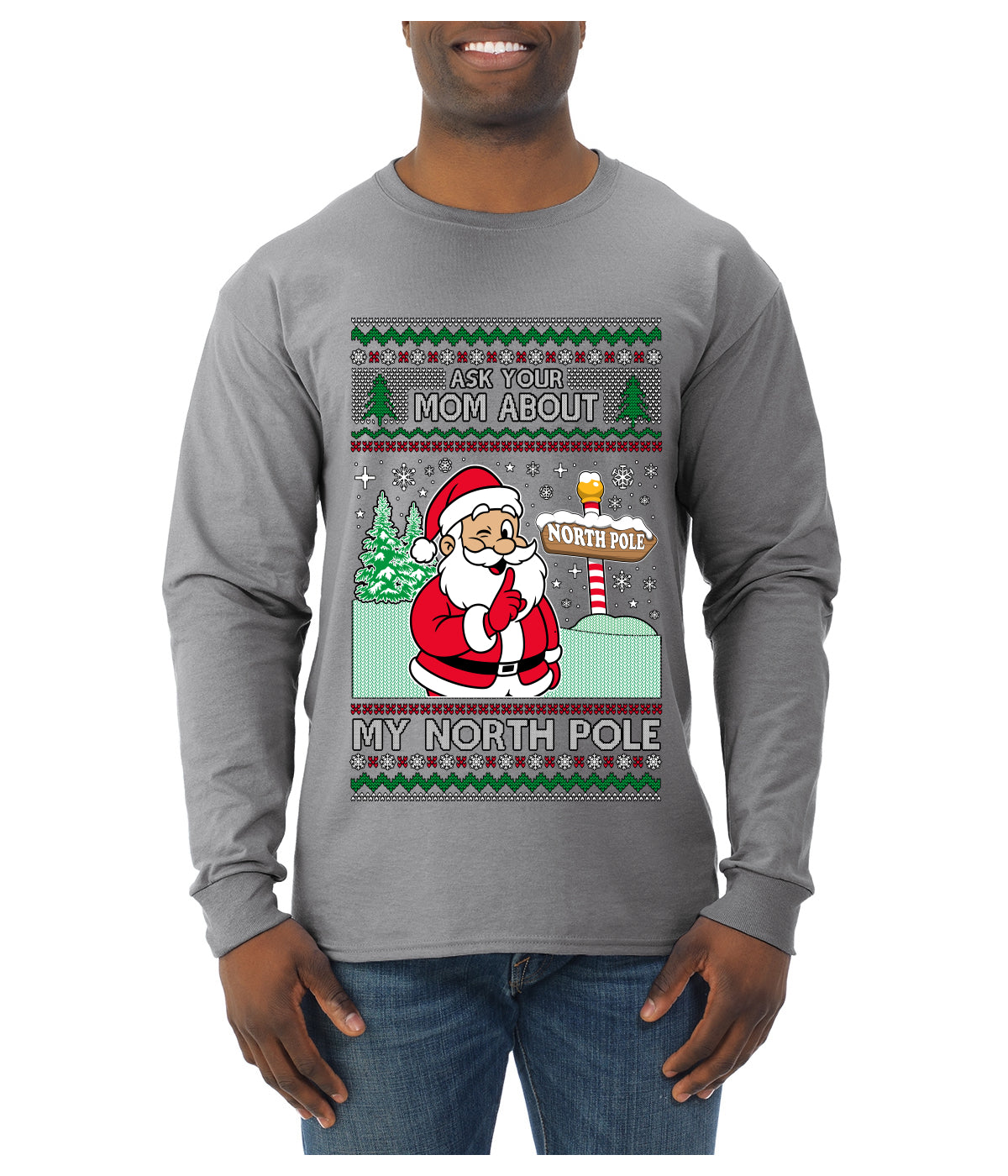 Ask Your Mom About My North Pole Naughty Santa, Ugly Christmas Sweater Unisex Mens Long Sleeve Shirt