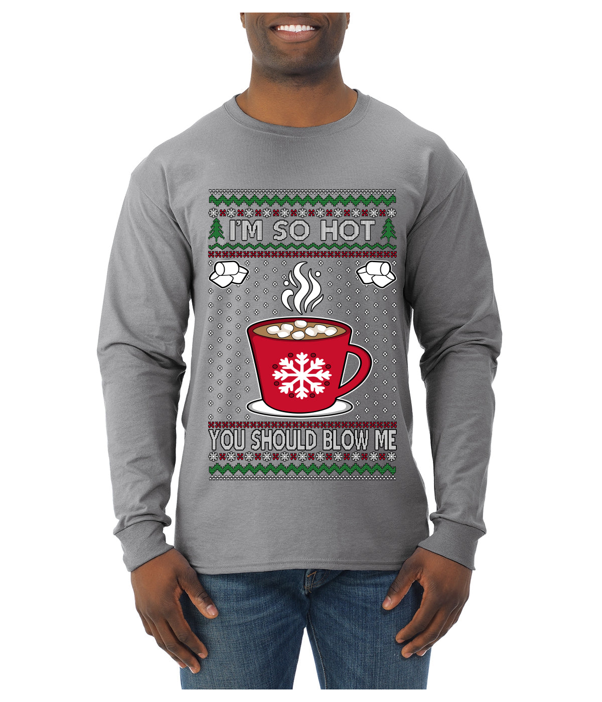 I'm So Hot You Should Blow Me Hot Cocoa, Ugly Christmas Sweater Unisex Mens Long Sleeve Shirt