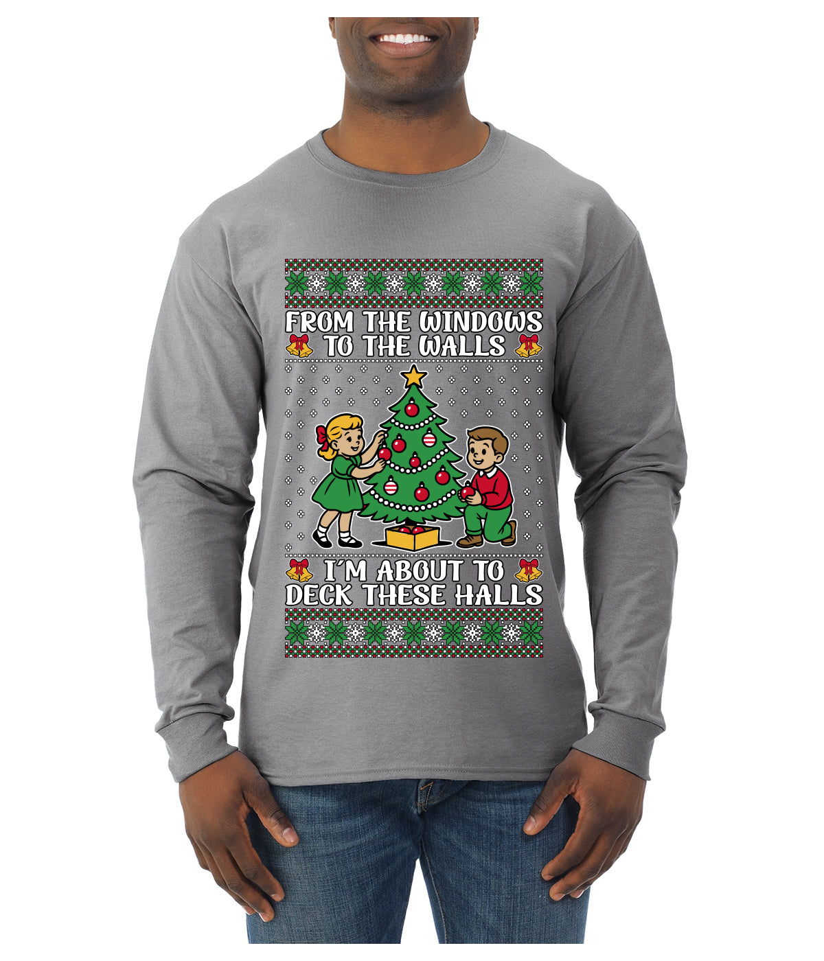 From The Windows To The Walls I'm About To Deck These Halls, Ugly Christmas Sweater Unisex Mens Long Sleeve Shirt