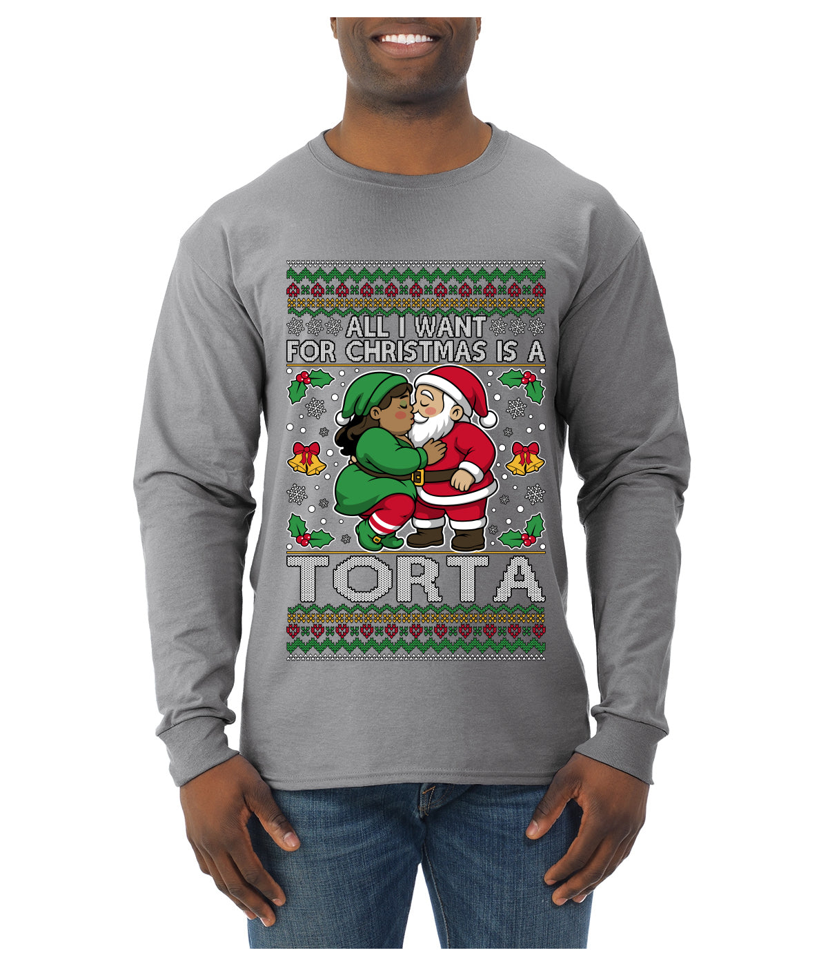 All I Want For Christmas Is A Torta, Ugly Christmas Sweater Unisex Mens Long Sleeve Shirt