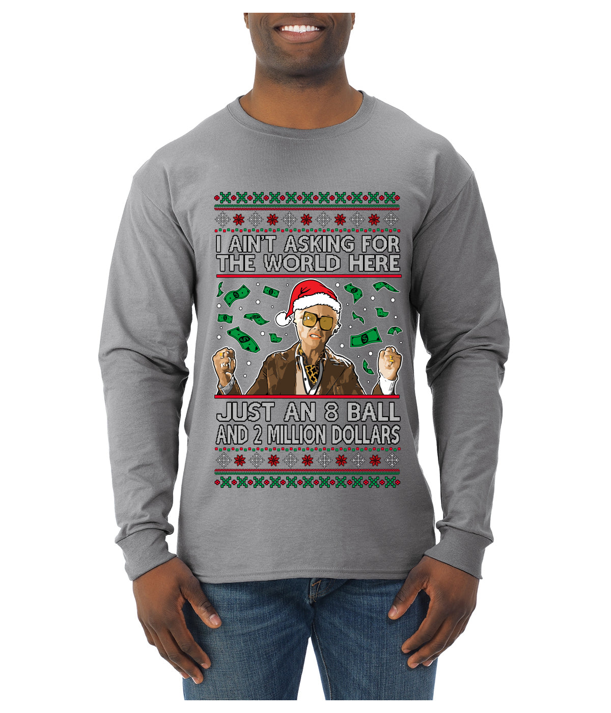 I Ain't Asking For the World Here, Just An 8 Ball and 2 Million Dollars, Ugly Christmas Sweater Unisex Mens Long Sleeve Shirt