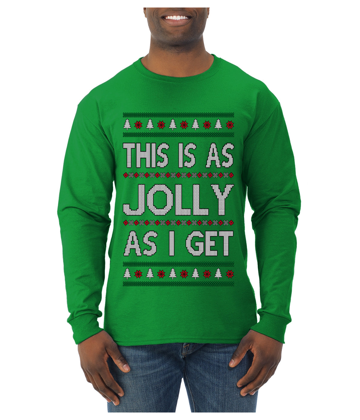 This Is As Jolly As I Get, Funny Humor, Ugly Christmas Sweater Mens Long Sleeve Shirt