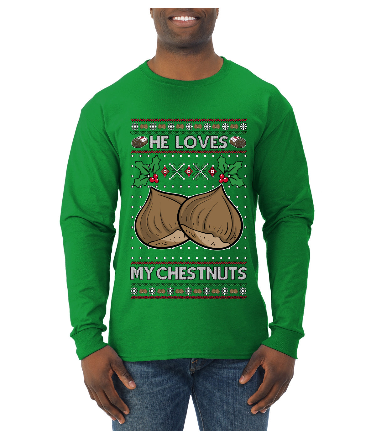 He Loves my Chestnuts, Ugly Christmas Sweater Unisex Mens Long Sleeve Shirt