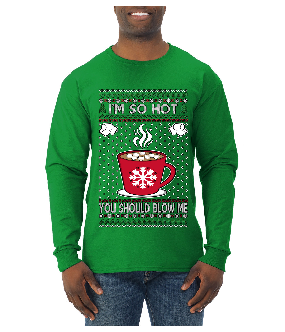 I'm So Hot You Should Blow Me Hot Cocoa, Ugly Christmas Sweater Unisex Mens Long Sleeve Shirt