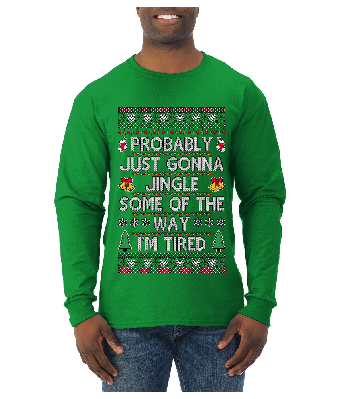 Probably Just Gonna Jingle Some Of The Way I'm Tired, Ugly Christmas Sweater Unisex Mens Long Sleeve Shirt