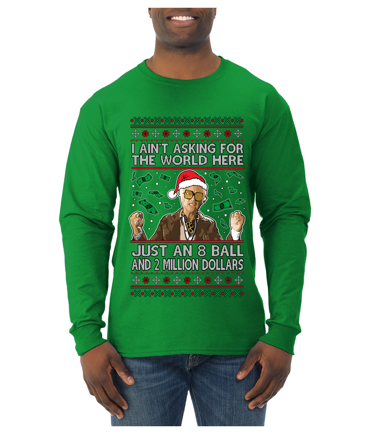I Ain't Asking For the World Here, Just An 8 Ball and 2 Million Dollars, Ugly Christmas Sweater Unisex Mens Long Sleeve Shirt
