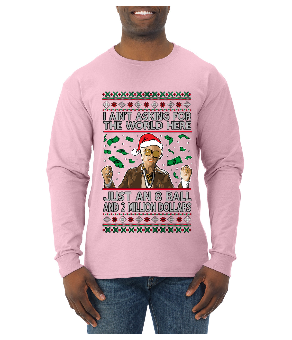 I Ain't Asking For the World Here, Just An 8 Ball and 2 Million Dollars, Ugly Christmas Sweater Unisex Mens Long Sleeve Shirt