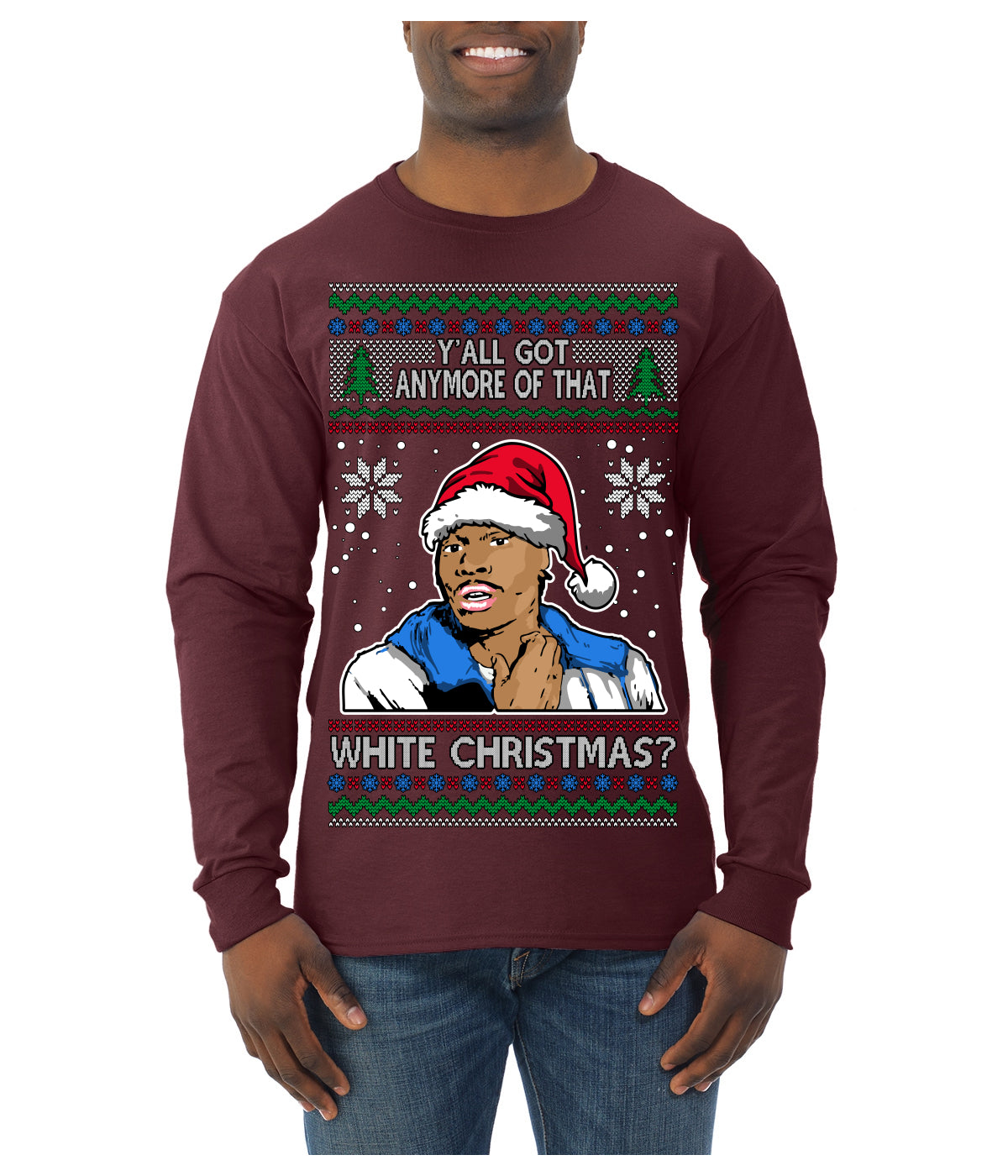 Y'all Got Anymore of that White Christmas Tyrone Biggums Ugly Christmas Sweater Mens Long Sleeve Shirt