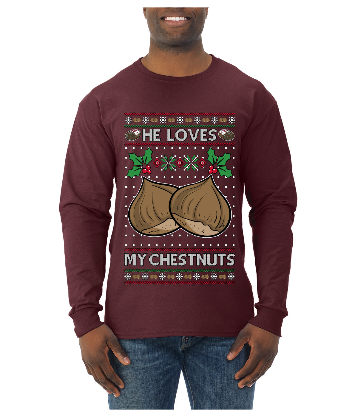 He Loves my Chestnuts, Ugly Christmas Sweater Unisex Mens Long Sleeve Shirt