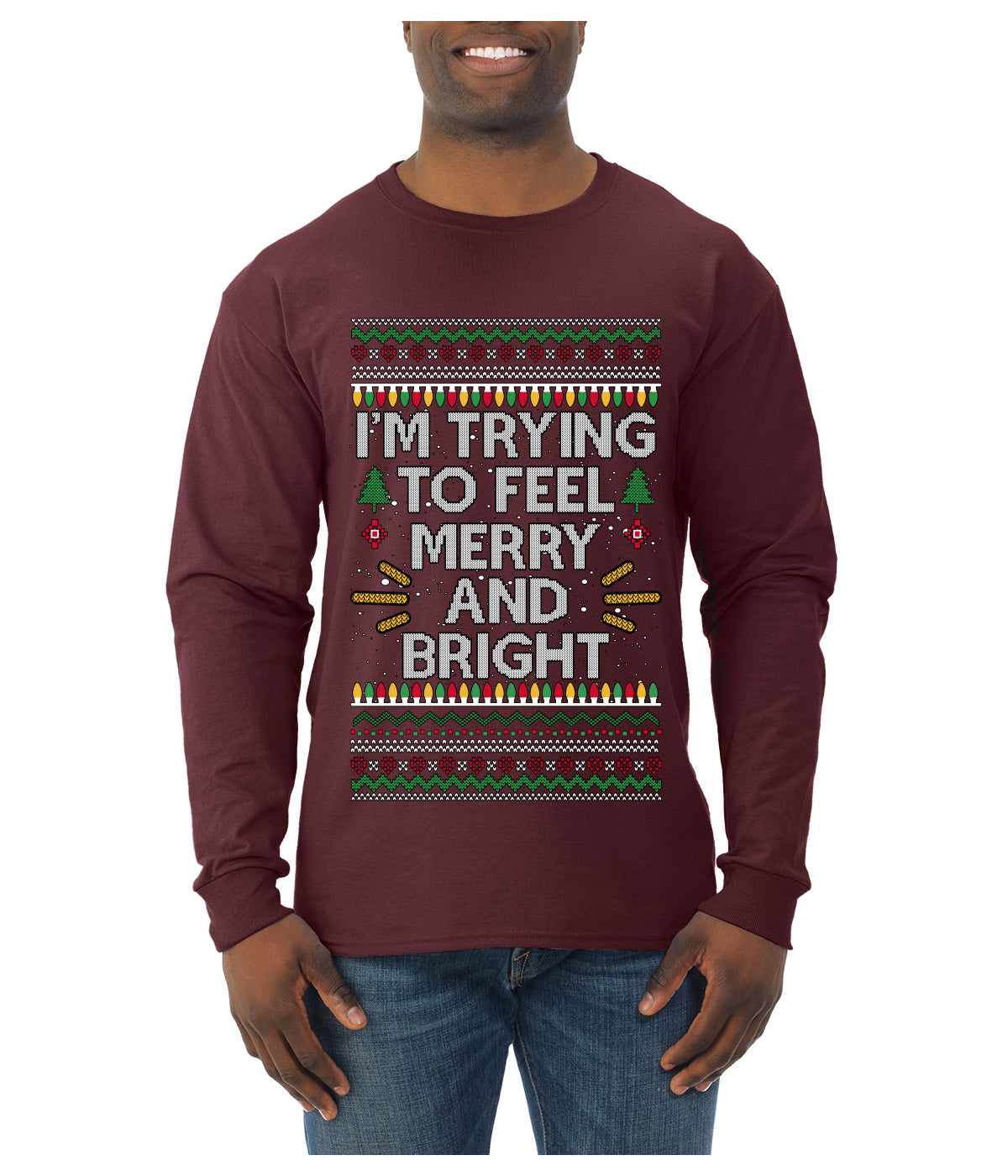 I'm Trying To Feel Merry And Bright, Ugly Christmas Sweater Unisex Mens Long Sleeve Shirt