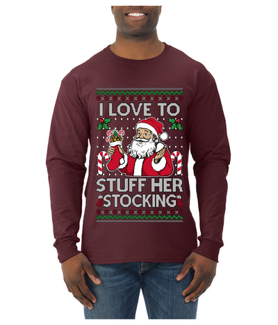 I Love To Stuff Her Stocking, Ugly Christmas Sweater Unisex Mens Long Sleeve Shirt