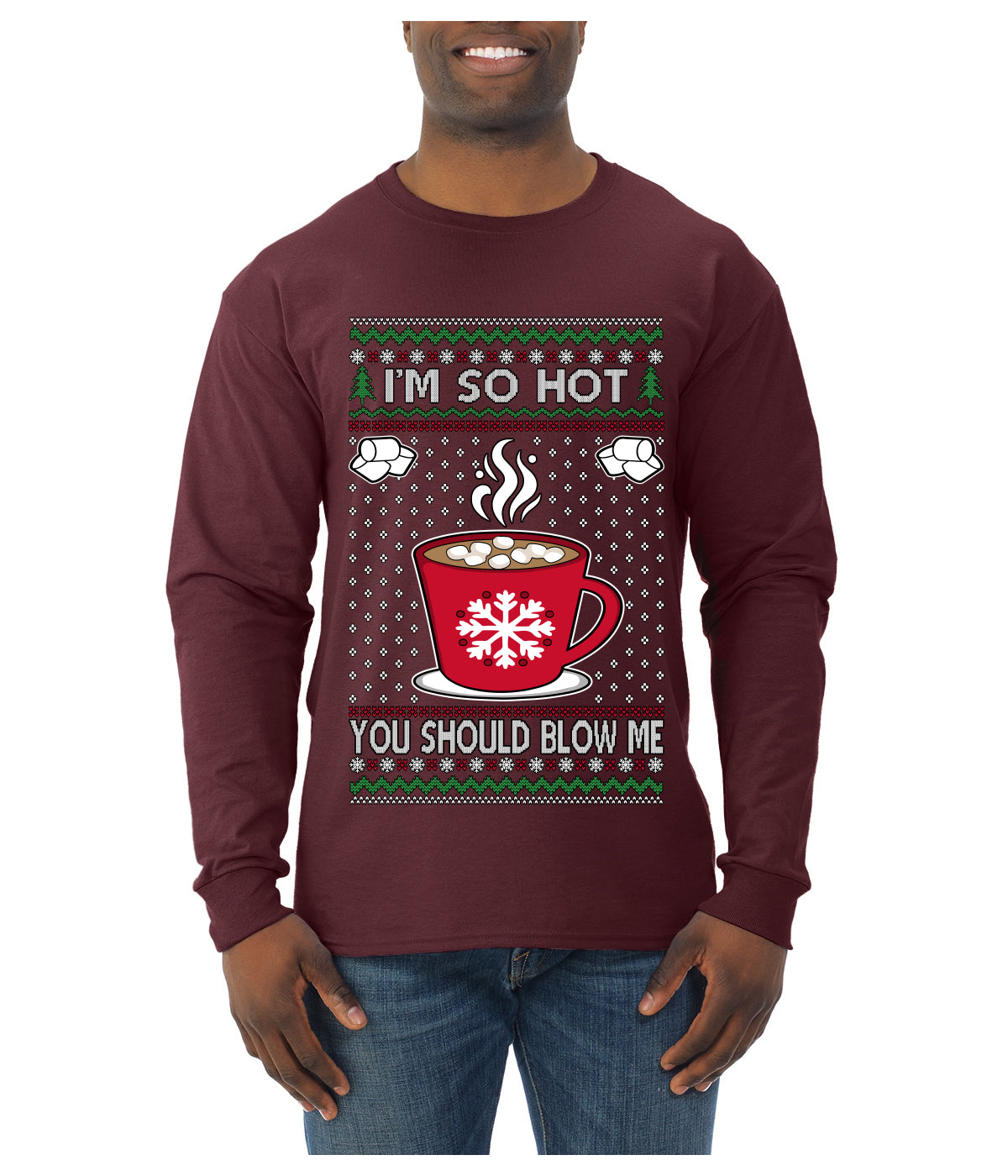 I'm So Hot You Should Blow Me Hot Cocoa, Ugly Christmas Sweater Unisex Mens Long Sleeve Shirt