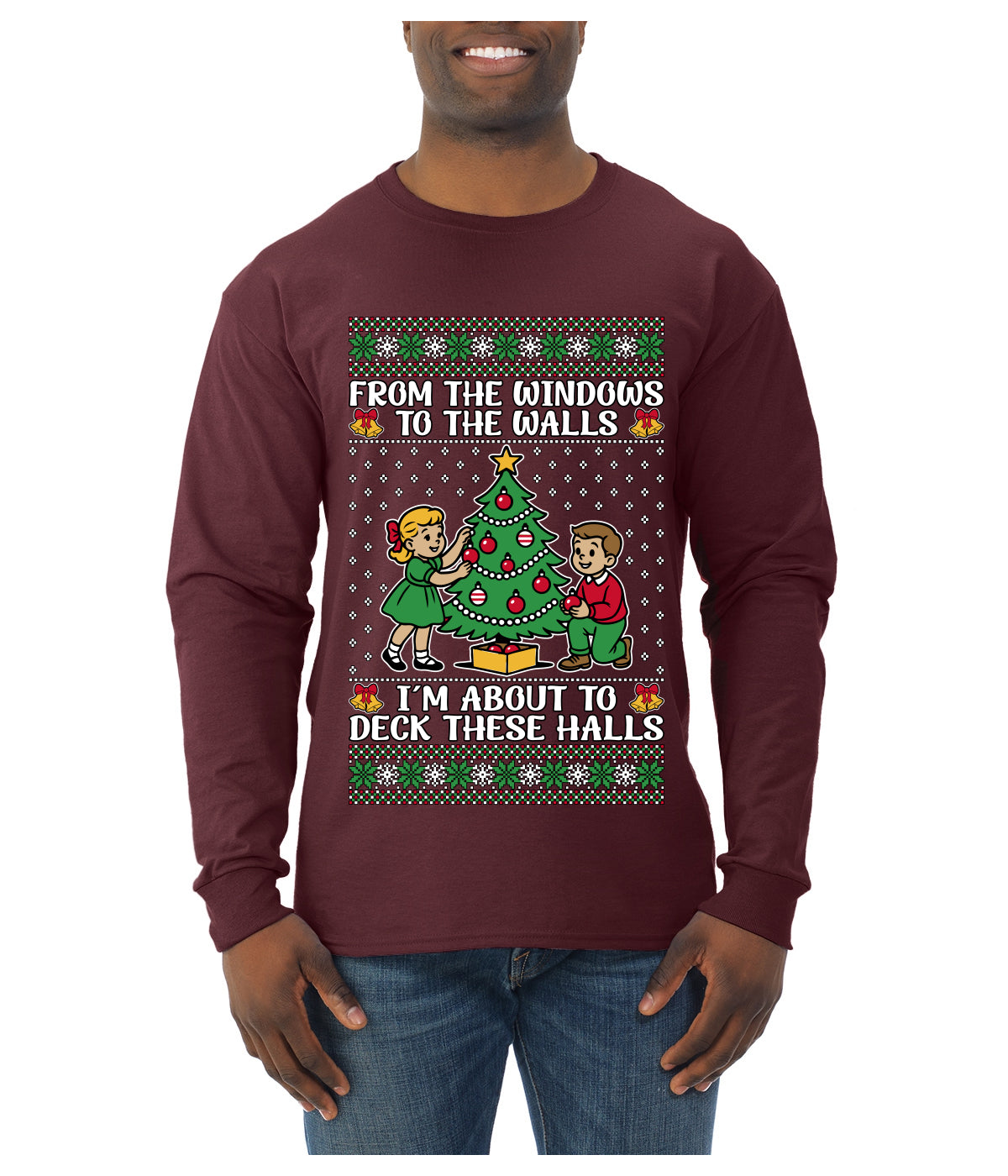 From The Windows To The Walls I'm About To Deck These Halls, Ugly Christmas Sweater Unisex Mens Long Sleeve Shirt