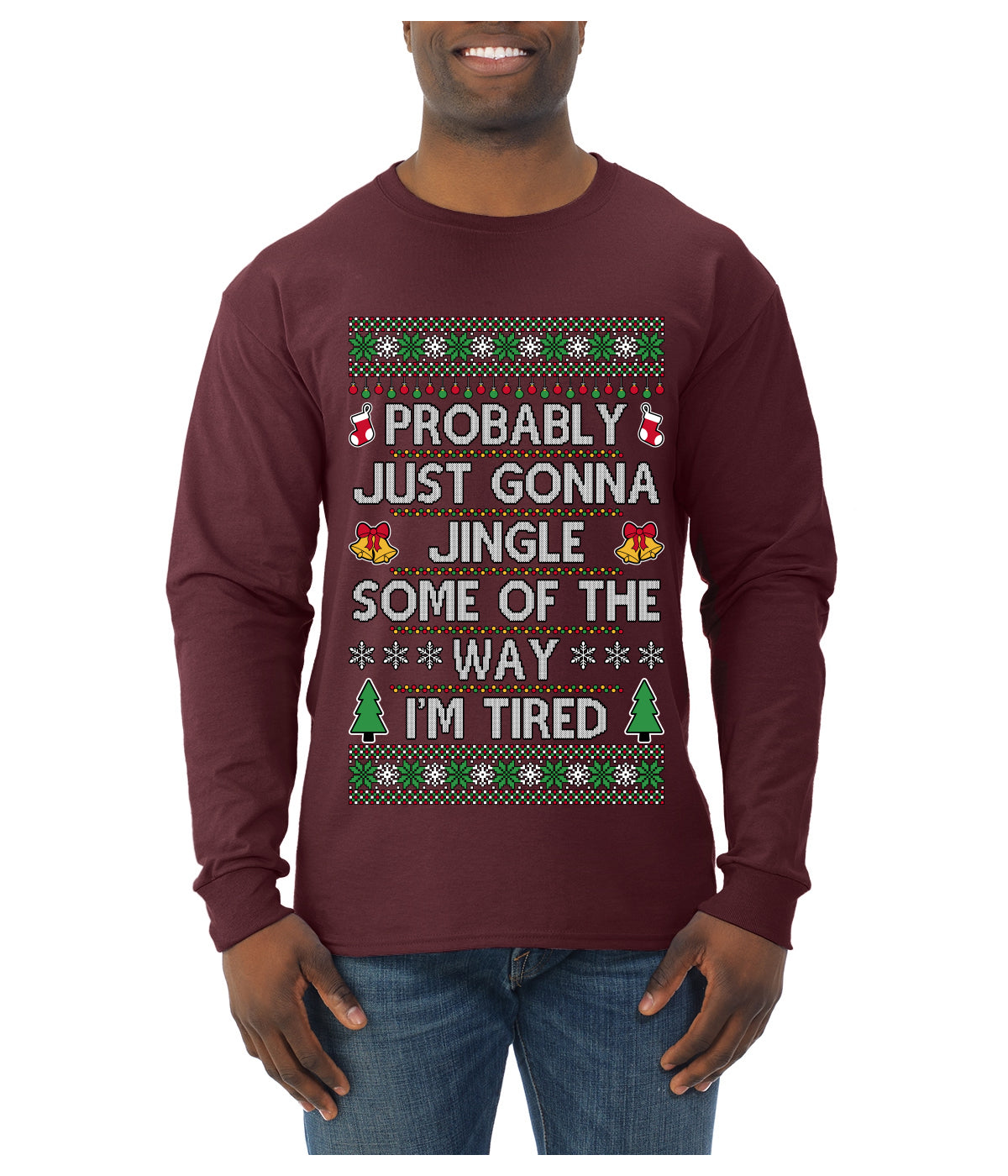 Probably Just Gonna Jingle Some Of The Way I'm Tired, Ugly Christmas Sweater Unisex Mens Long Sleeve Shirt