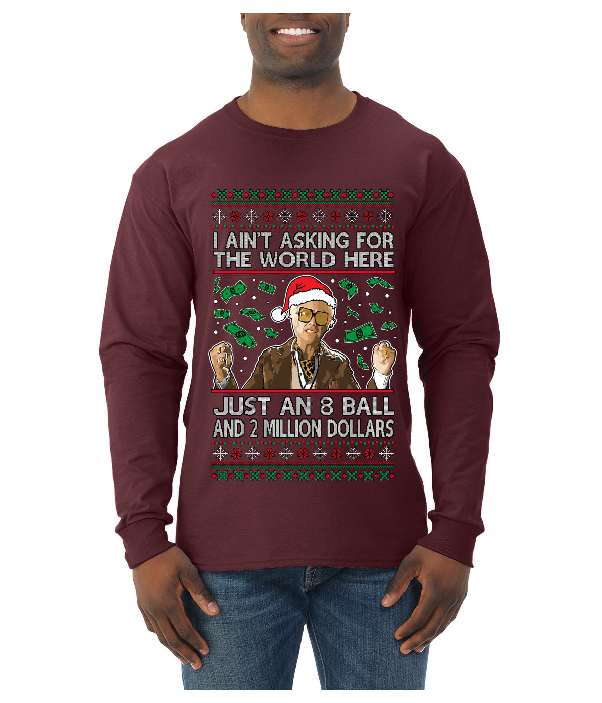 I Ain't Asking For the World Here, Just An 8 Ball and 2 Million Dollars, Ugly Christmas Sweater Unisex Mens Long Sleeve Shirt