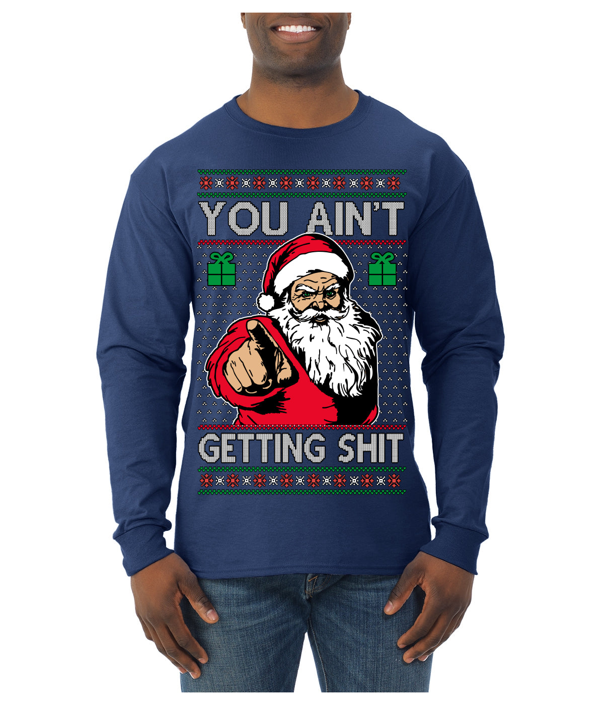 You Ain't Getting Shit Funny Santa Claus Ugly Christmas Sweater Mens Long Sleeve Shirt