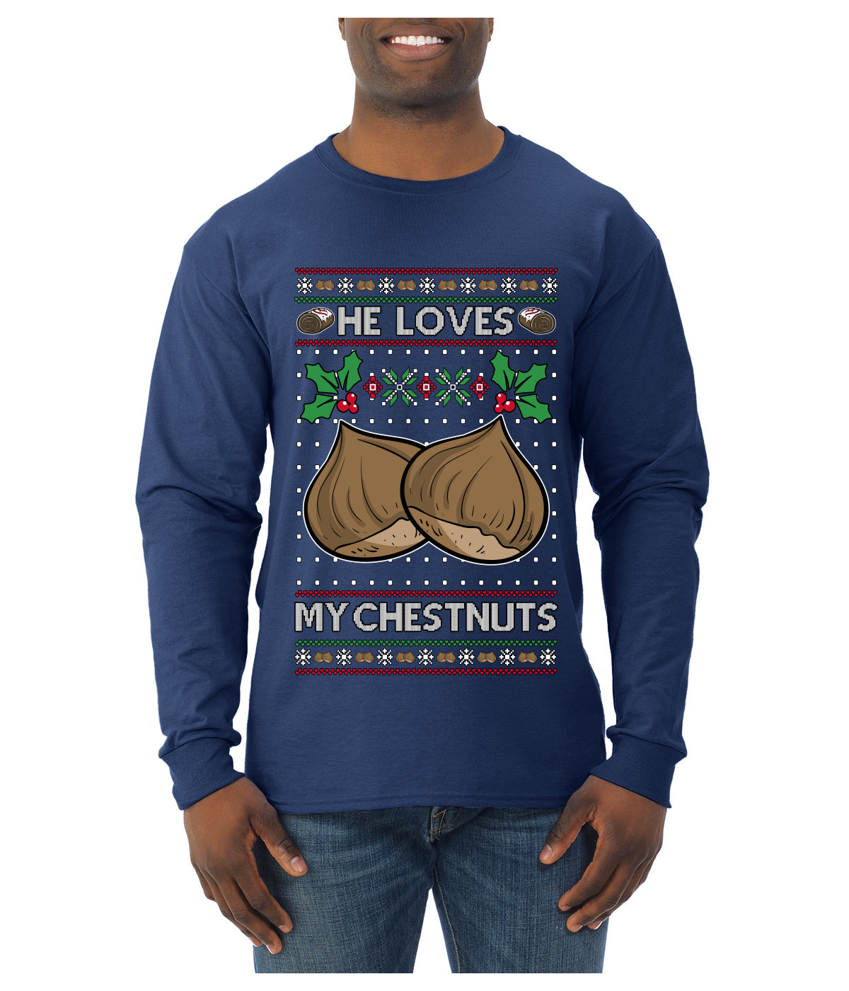 He Loves my Chestnuts, Ugly Christmas Sweater Unisex Mens Long Sleeve Shirt