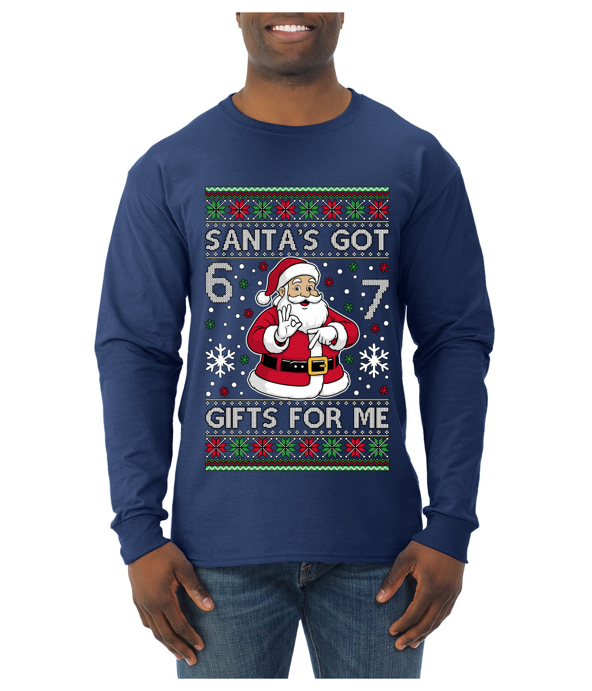 Santa's Got 6 7 Gifts For Me, Ugly Christmas Sweater Unisex Mens Long Sleeve Shirt