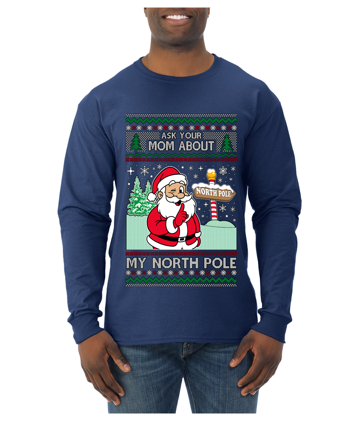 Ask Your Mom About My North Pole Naughty Santa, Ugly Christmas Sweater Unisex Mens Long Sleeve Shirt