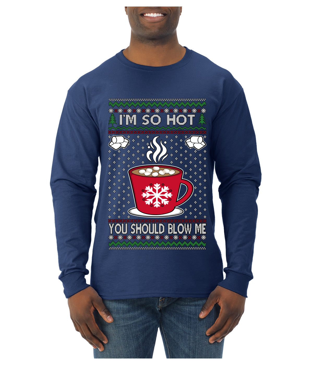 I'm So Hot You Should Blow Me Hot Cocoa, Ugly Christmas Sweater Unisex Mens Long Sleeve Shirt