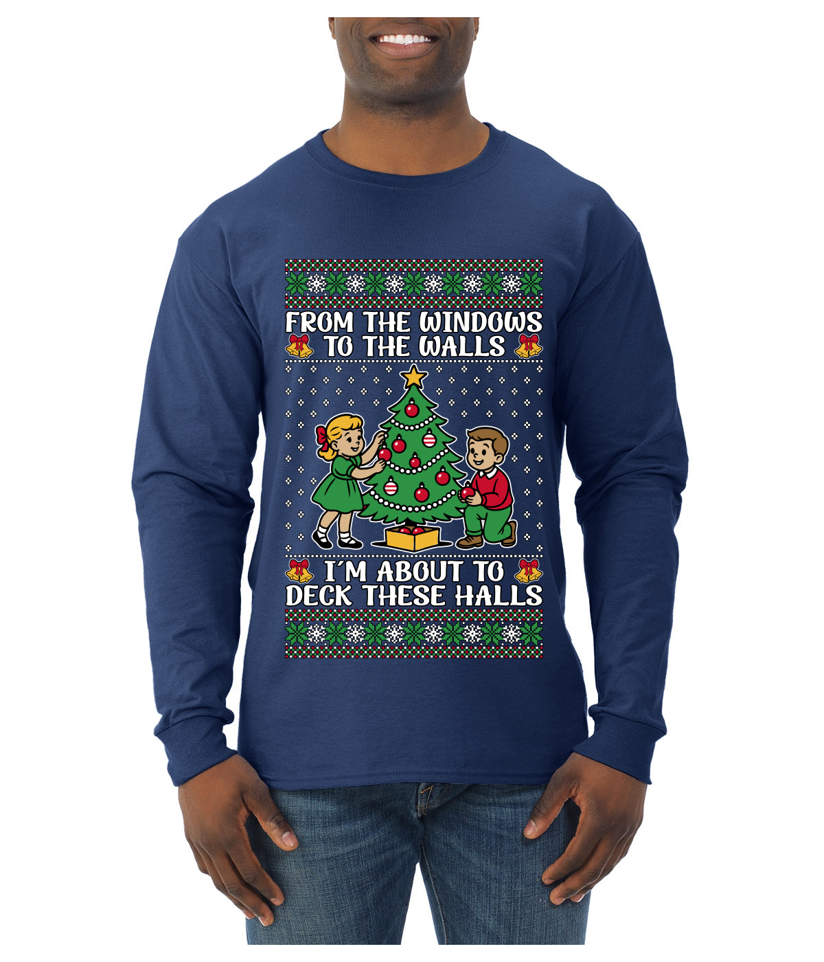 From The Windows To The Walls I'm About To Deck These Halls, Ugly Christmas Sweater Unisex Mens Long Sleeve Shirt