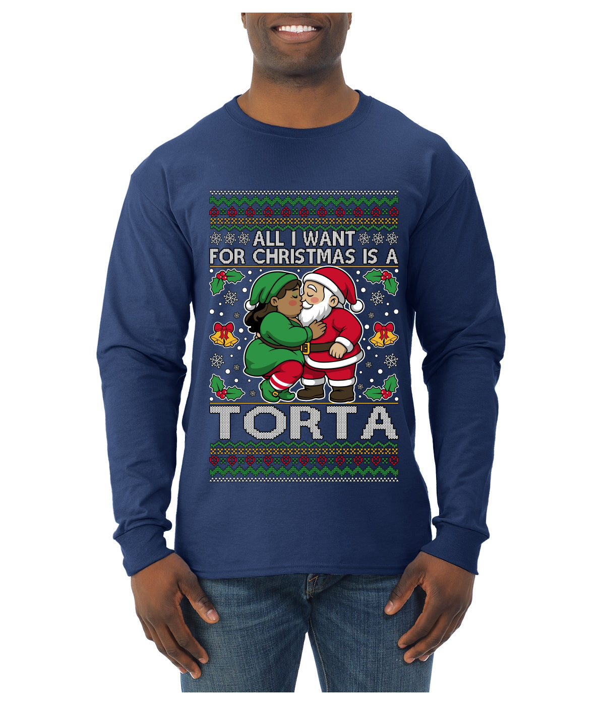 All I Want For Christmas Is A Torta, Ugly Christmas Sweater Unisex Mens Long Sleeve Shirt