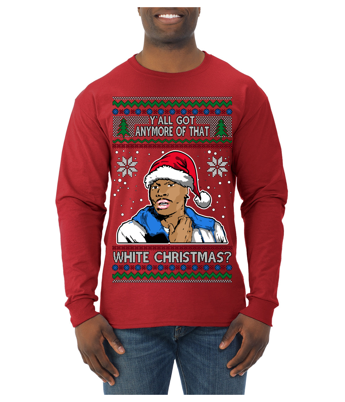 Y'all Got Anymore of that White Christmas Tyrone Biggums Ugly Christmas Sweater Mens Long Sleeve Shirt
