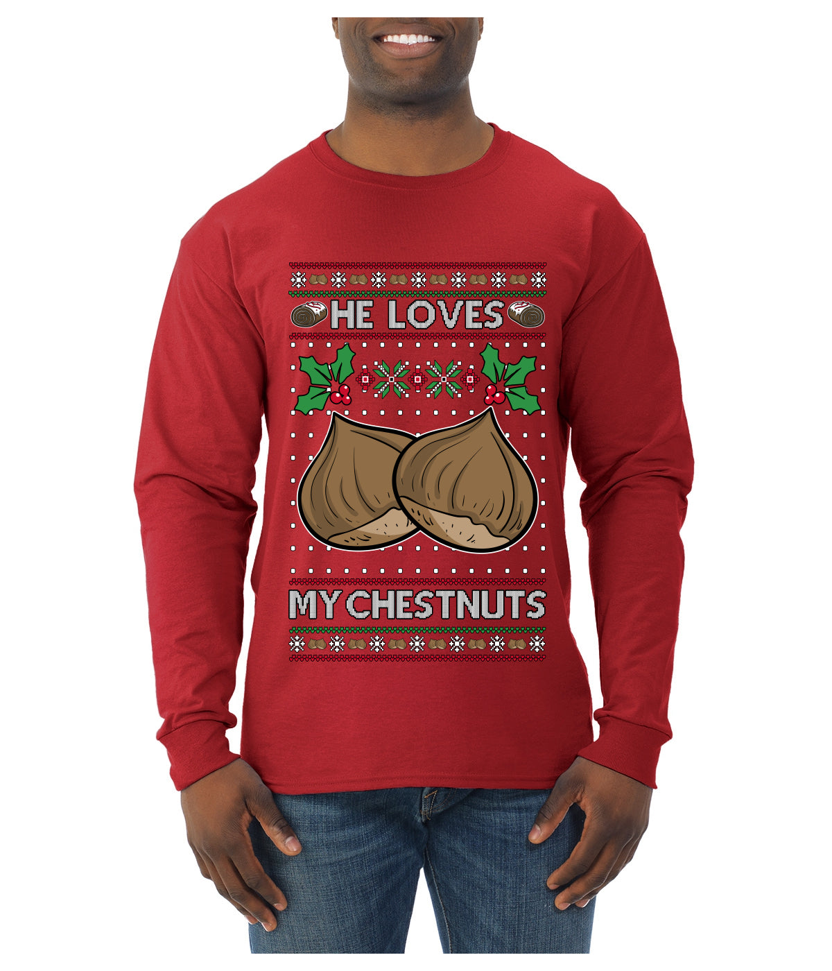 He Loves my Chestnuts, Ugly Christmas Sweater Unisex Mens Long Sleeve Shirt