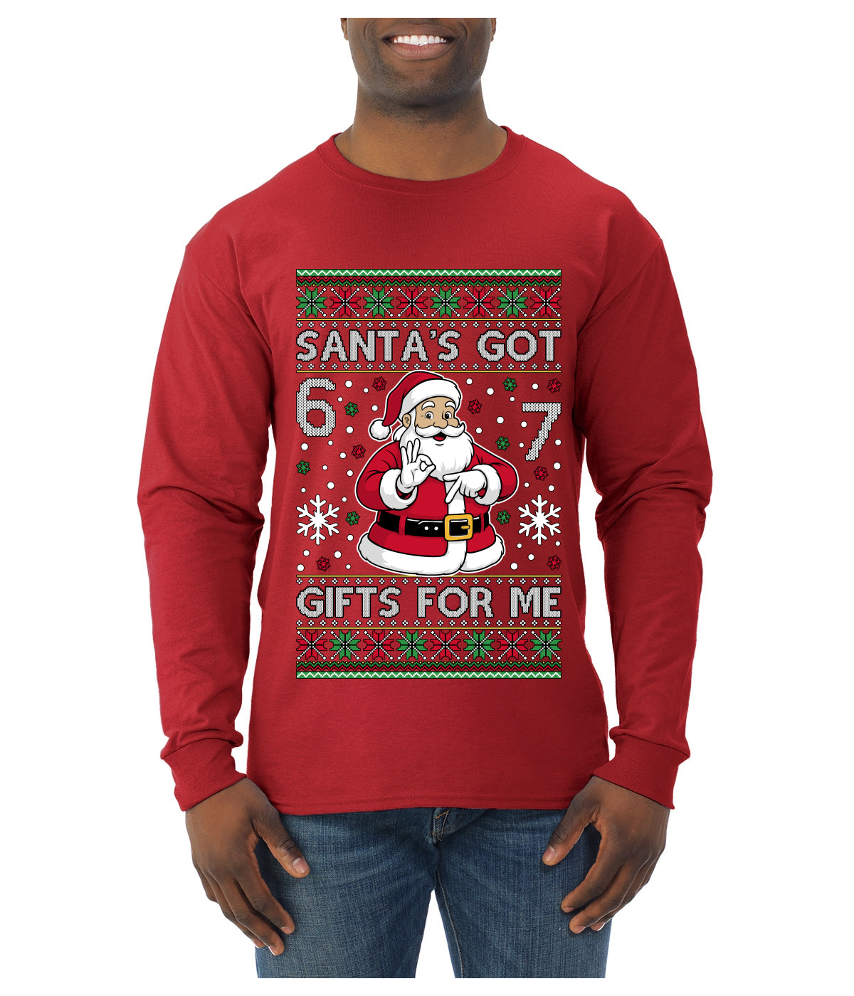 Santa's Got 6 7 Gifts For Me, Ugly Christmas Sweater Unisex Mens Long Sleeve Shirt