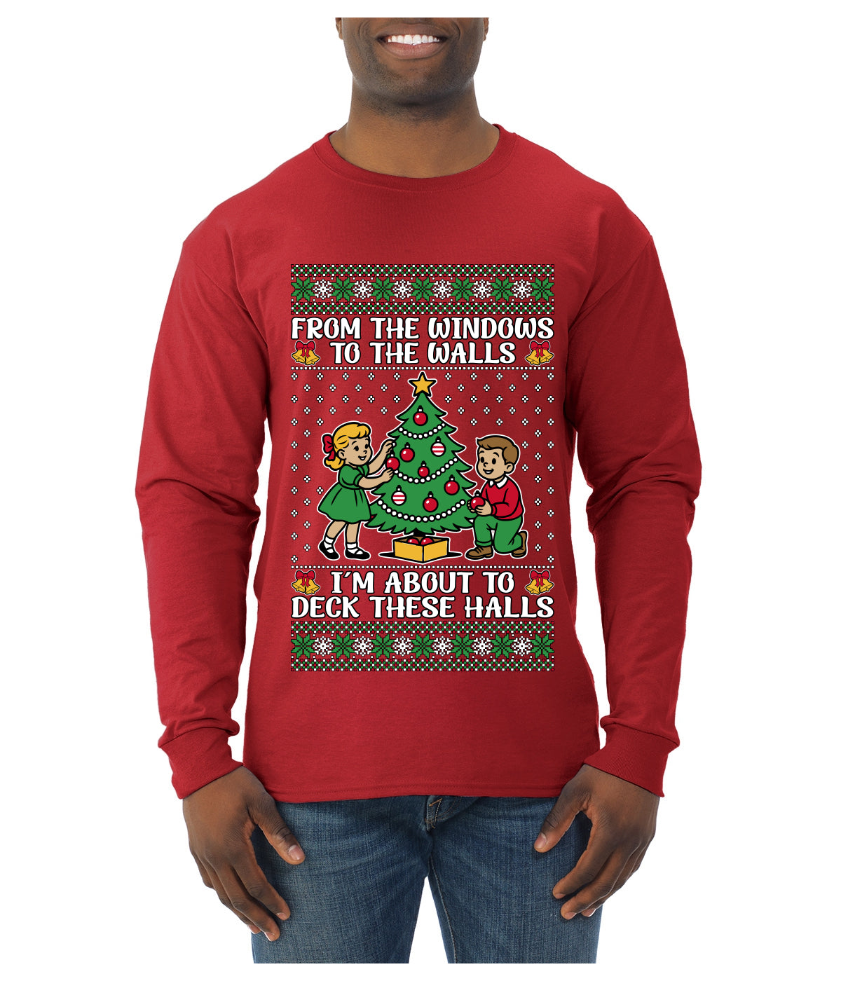 From The Windows To The Walls I'm About To Deck These Halls, Ugly Christmas Sweater Unisex Mens Long Sleeve Shirt