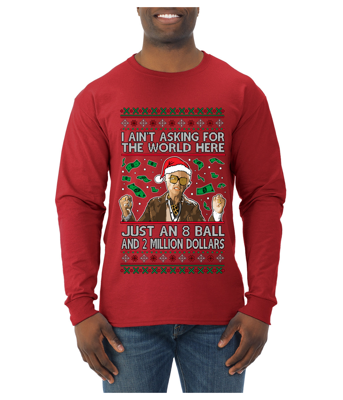 I Ain't Asking For the World Here, Just An 8 Ball and 2 Million Dollars, Ugly Christmas Sweater Unisex Mens Long Sleeve Shirt