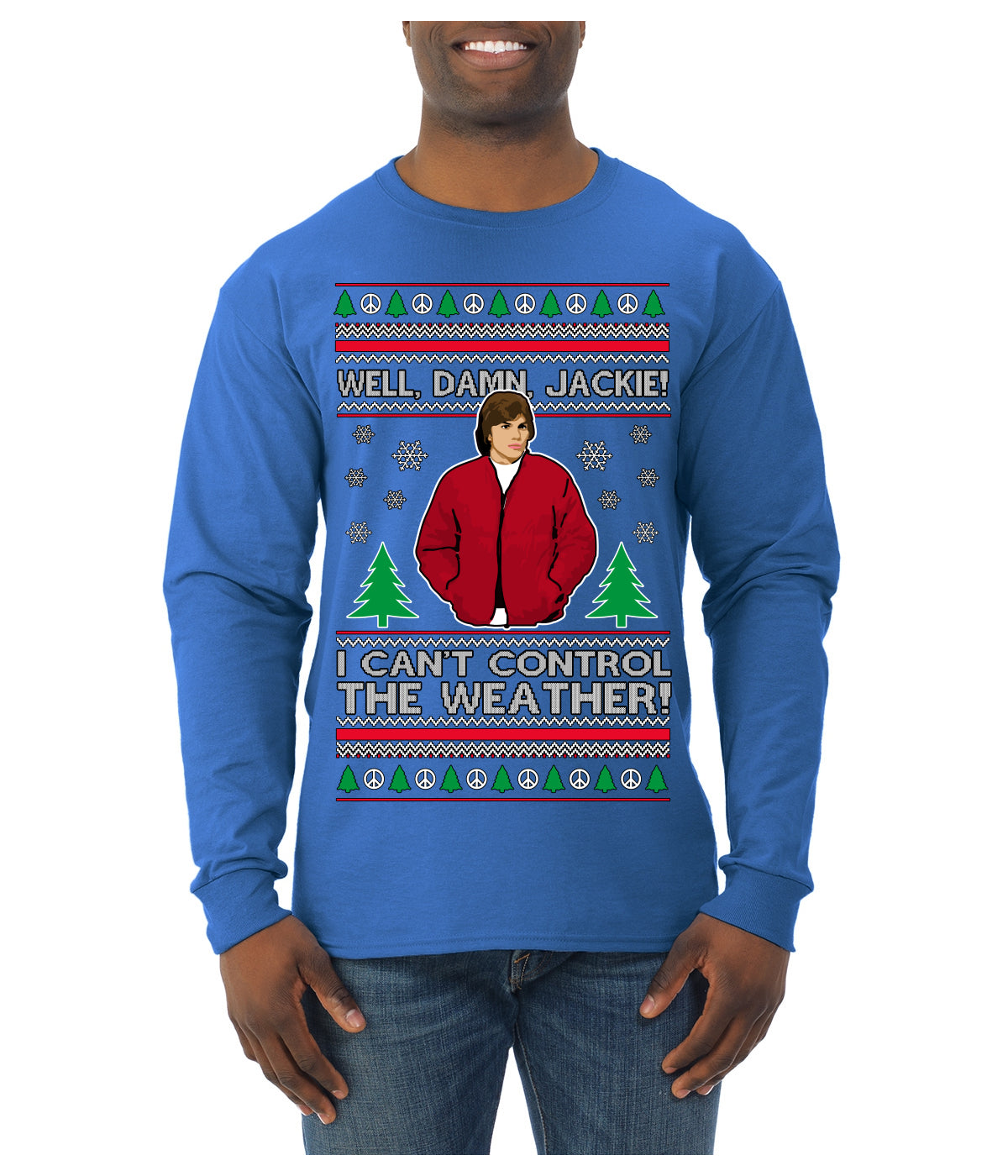 Damn Jackie I Can't Control the Weather Funny 70s Show Ugly Christmas Sweater Mens Long Sleeve Shirt