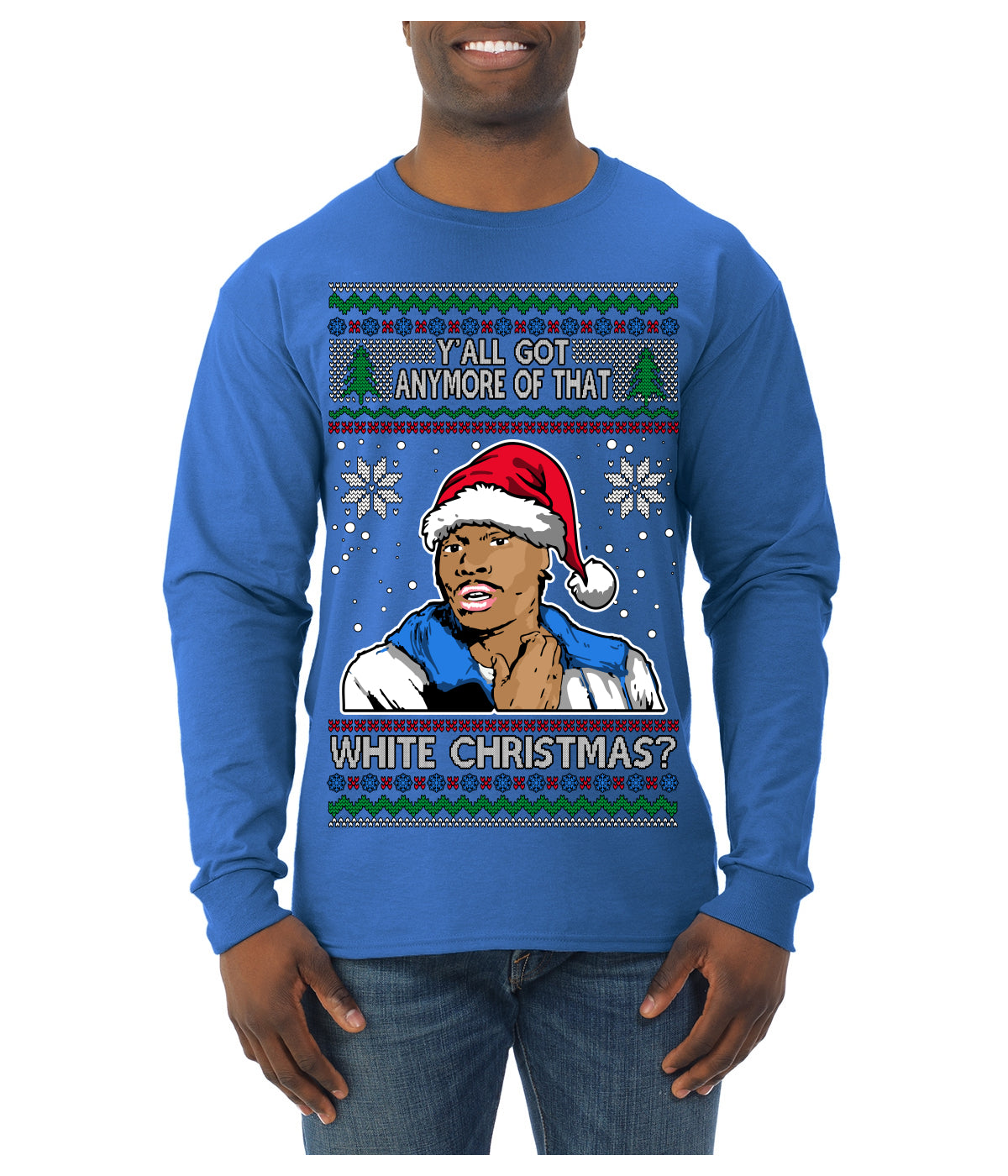 Y'all Got Anymore of that White Christmas Tyrone Biggums Ugly Christmas Sweater Mens Long Sleeve Shirt